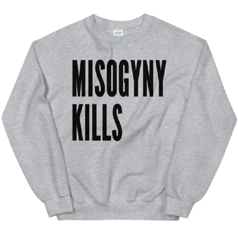 Misogyny Kills -- Sweatshirt